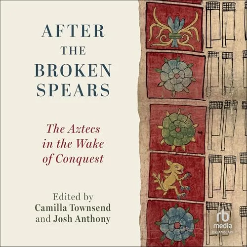 After the Broken Spears By Camilla Townsend, Josh Anthony